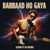 BARBAAD HO GAYA